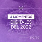 EP9: 4 Momentos digitales del 2022