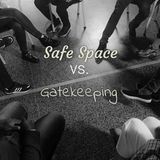Safe Space vs. Gatekeeping