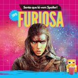 EP 395 - Furiosa: uma saga Mad Max