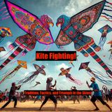 Kite Fighting-Tradition, Tactics, and Triumph in the Skies