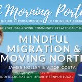Mindful Migration and Moving North in Portugal on The GMP! with James Holley & Vitor Costa