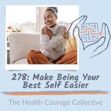 278: Make Being Your Best Self Easier