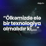 “Ölkəmizdə elə bir texnologiya olmalıdır ki,...” I İnvestisiya gündəliyi #14