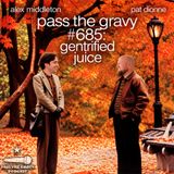 Pass The Gravy #685: Gentrified Juice