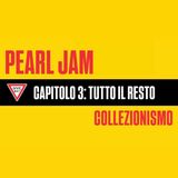 Pearl Jam | Collezionismo | Capitolo Tre: Tutto il resto