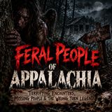 Feral People of Appalachia: Terrifying Encounters, Missing People & the Wrong Turn Legend