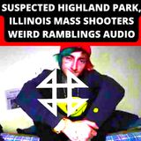 Suspected Highland Park, Illinois Mass Shooter Robert "Bobby" Crimo III Weird Ramblings REAL AUDIO