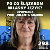 #298 Ślōnskŏ gŏdka – śląski to język, dialekt czy gwara? | prof. Jolanta Tambor