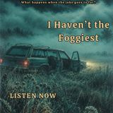 I Haven't The Foggiest