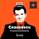 04. Ceausescu, il monarca comunista | Deliri di grandezza