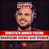 Arrestato Andrea Piscina: Gravissime Accuse Allo Speaker!
