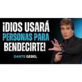 ¡Dios Enviará Bendición A Tu Vida A Través De Estas Personas! - Predicas de Dante Gebel