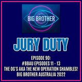 Episode 90: #BBAU EPISODES 11 - 13 / THE OG'S AKA THE NEW OPERATION SHAMBLES! | Big Brother Australia 2022