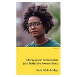 Reni Eddo-Lodge “Dlaczego nie rozmawiam już z białymi o kolorze skóry” - recenzja