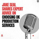 Jake Seal Shares Expert Advice on Choosing UK Production Services