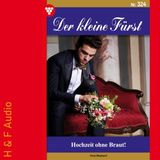 [German] - Hochzeit ohne Braut! - Der kleine Fürst, Band 324 (ungekürzt) by Viola Maybach