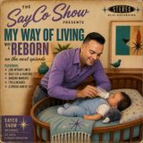 The SayCo Show: "ReBorns"! (s3ep39)