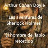 El hombre del labio retorcido > Las aventuras de Sherlock Holmes ^ Arthur Conan Doyle, escritor y médico * Escocia.