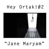 Hey Ortak #2 "Jane Maryam Ve Yaşamak"
