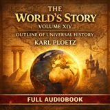 The World’s Story Vol. XIV: An Outline of Universal History by Karl Ploetz | World History Classic | Full Audiobook Part 1