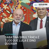 Editorial: Sabatina simultânea é tudo que Lula e Dino queriam