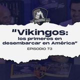 Ep 73 Vikingos: los primeros en desembarcar en América