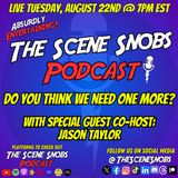 The Scene Snobs Podcast - Do You Think We Need One More