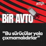 "Bu sürücülər yola çıxmamalıdırlar" I Bir Avto