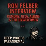 Ron Felber Interview | Demons, UFOs, Aliens & The Unwelcomed