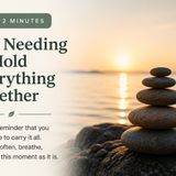 Daily 2 Minutes. Not Needing to Hold Everything Together