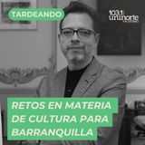 Retos en materia de cultura para Barranquilla :: INVITADO: Juan David Correa