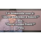 Episodio 1412 - La domanda non è: 
"Dove andremo a finire?"
ma..
"Dove siamo finiti?"
#4tu