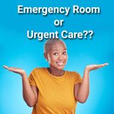 Should I Go to the Emergency Room or the Urgent Care? And Why is the Wait so Long?