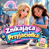 Znikająca Przyjaciółka 💜 Bajka do słuchania Audiobook 💜