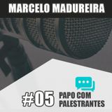 Papo Com Palestrante #05 – Marcelo Madureira