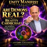 Are Demons Real? Beatty Carmichael on Demons, Dark Energy & Healing