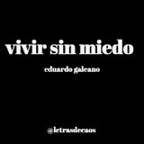 Episodio 12 -vivir Sin Miedo Eduardo Galeano - Letras De Caos