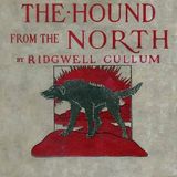 The Hound From the North by Ridgwell Cullum | Full Audiobook | Audiobook Time