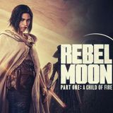 Damn You Hollywood: Rebel Moon - Part 1 A Child of Fire