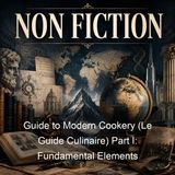 Guide to Modern Cookery Le Guide Culinaire Part I Fundamental Elements - Auguste Escoffier