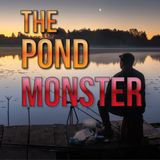 The Pond Monster