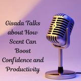 Gisada Talks about How Scent Can Boost Confidence and Productivity
