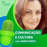 Episódio 13 - Comunicação e Cultura - Marta Porto