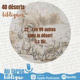 #39 Désert 22 - Les 99 autres dans le désert (Lc 15)