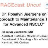 Dr. Rosalyn Juergens on "My Approach to Maintenance Therapy for Advanced NSCLC"