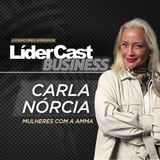 LíderCast 424 - Carla Nórcia - Mulheres com a AMMA