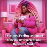 I Stopped Feeling Ashamed of Being Overweight and Became a Model