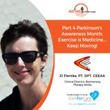 5/5/18: JJ Flentke, PT, DPT, CEEAA with Boomerang Therapy Works | Part 4 Parkinson's Awareness Month: Exercise is Medicine...Keep Moving!
