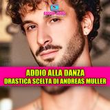 ADDIO ALLA DANZA? la drastica decisione di Andreas Muller!