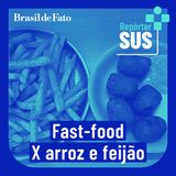 Troca de arroz e feijão por fast-food aumenta o peso da população brasileira